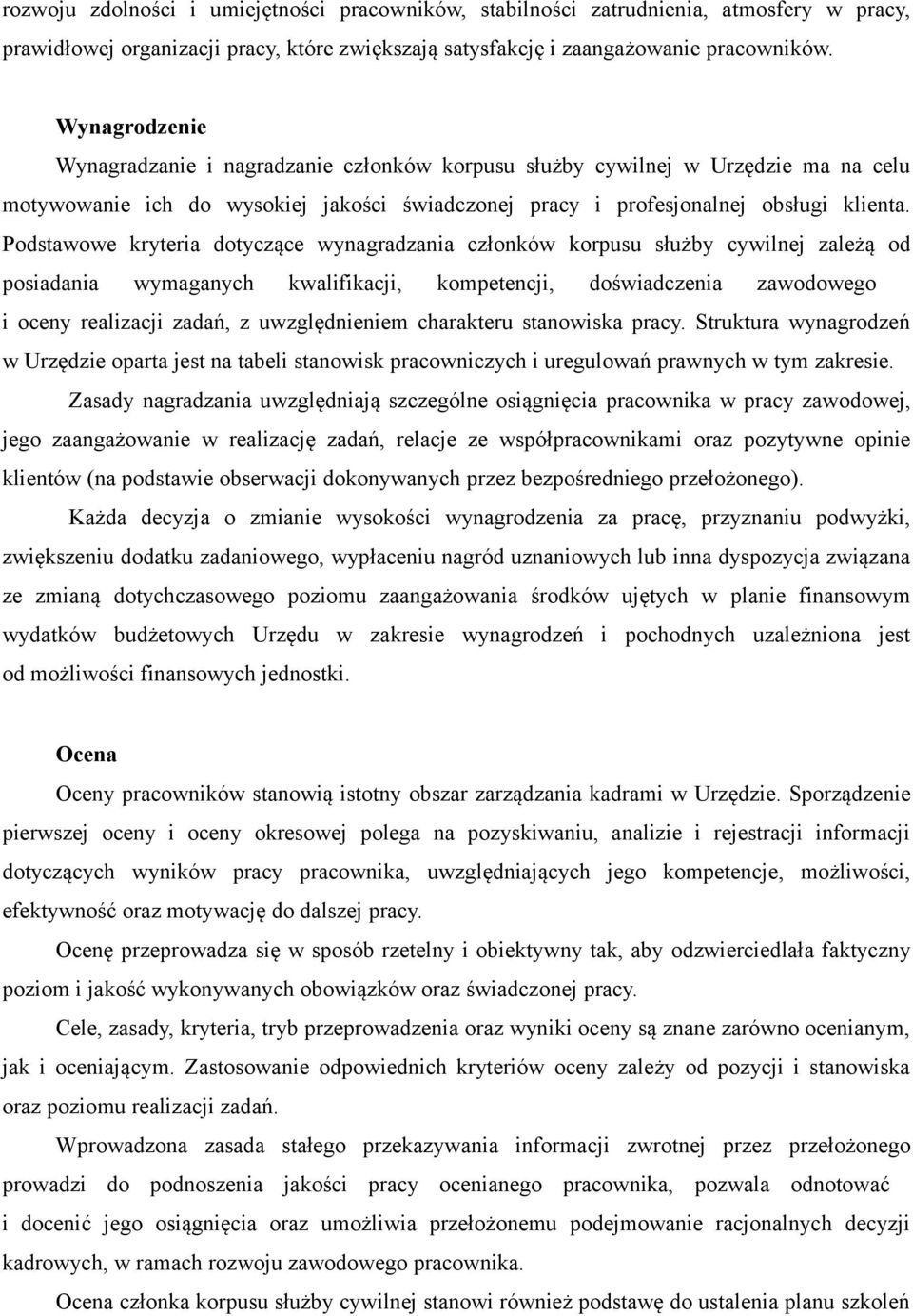 Podstawowe kryteria dotyczące wynagradzania członków korpusu służby cywilnej zależą od posiadania wymaganych kwalifikacji, kompetencji, doświadczenia zawodowego i oceny realizacji zadań, z