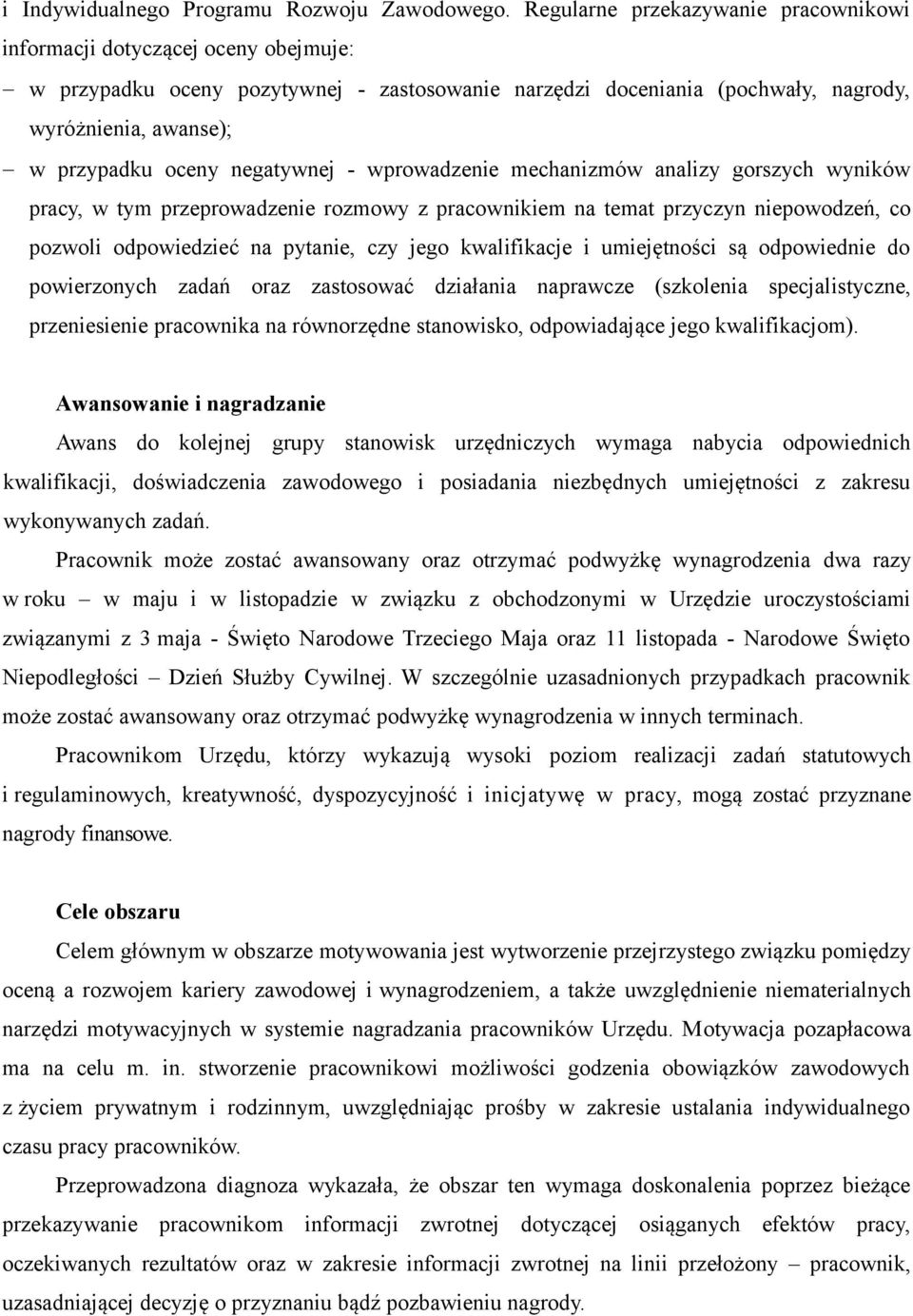 negatywnej - wprowadzenie mechanizmów analizy gorszych wyników pracy, w tym przeprowadzenie rozmowy z pracownikiem na temat przyczyn niepowodzeń, co pozwoli odpowiedzieć na pytanie, czy jego