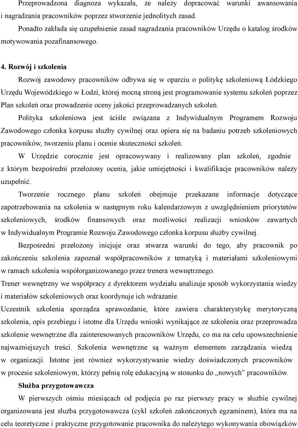 Rozwój i szkolenia Rozwój zawodowy pracowników odbywa się w oparciu o politykę szkoleniową Łódzkiego Urzędu Wojewódzkiego w Łodzi, której mocną stroną jest programowanie systemu szkoleń poprzez Plan