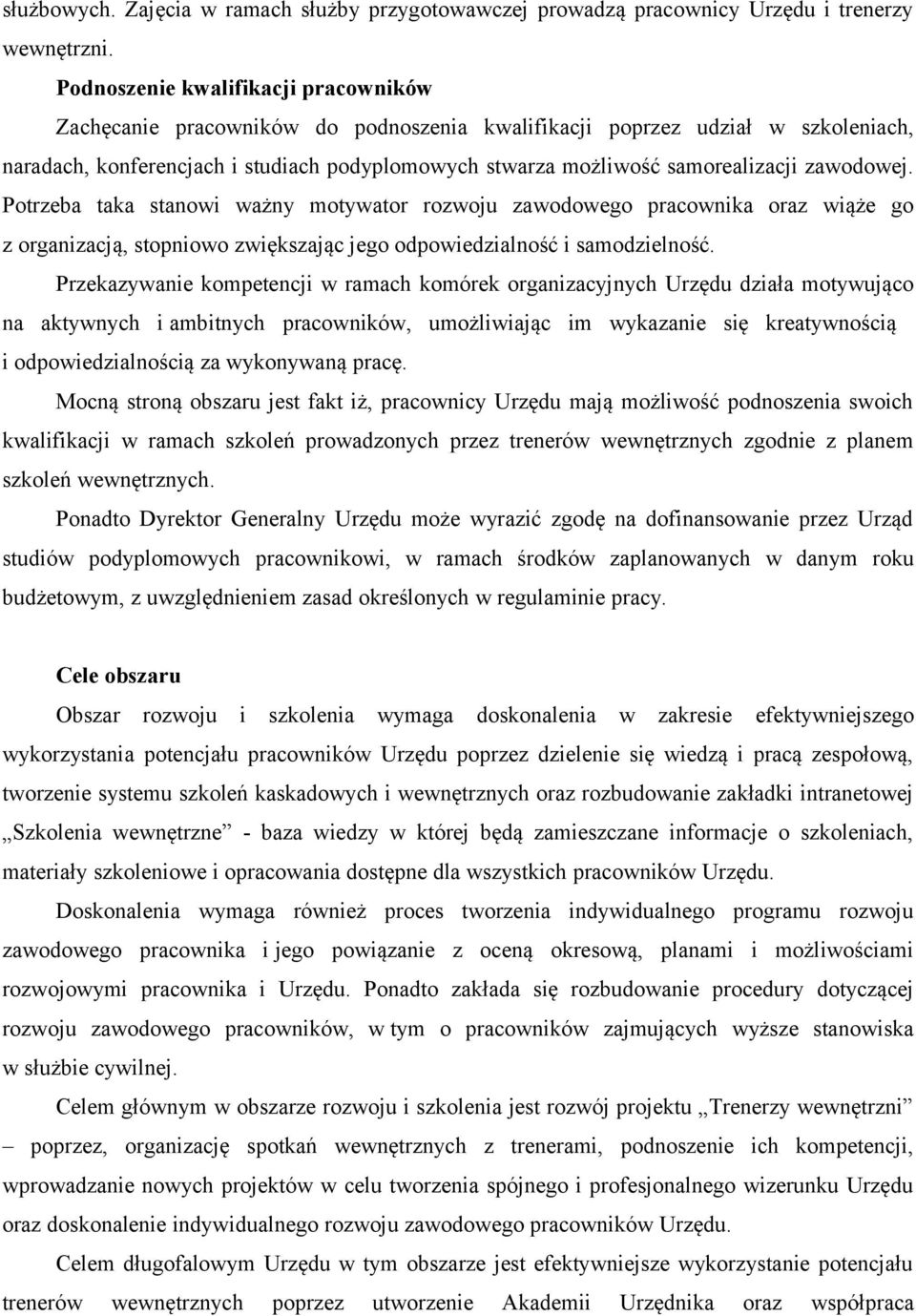 zawodowej. Potrzeba taka stanowi ważny motywator rozwoju zawodowego pracownika oraz wiąże go z organizacją, stopniowo zwiększając jego odpowiedzialność i samodzielność.