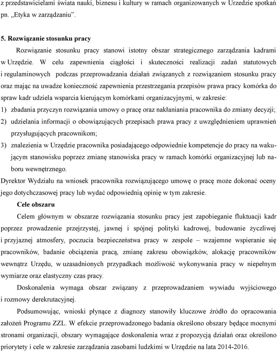 W celu zapewnienia ciągłości i skuteczności realizacji zadań statutowych i regulaminowych podczas przeprowadzania działań związanych z rozwiązaniem stosunku pracy oraz mając na uwadze konieczność