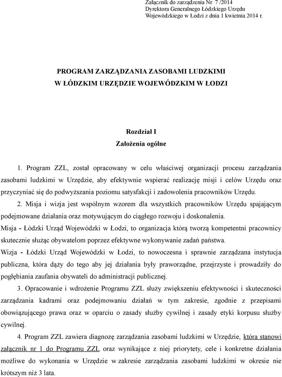Program ZZL, został opracowany w celu właściwej organizacji procesu zarządzania zasobami ludzkimi w Urzędzie, aby efektywnie wspierać realizację misji i celów Urzędu oraz przyczyniać się do