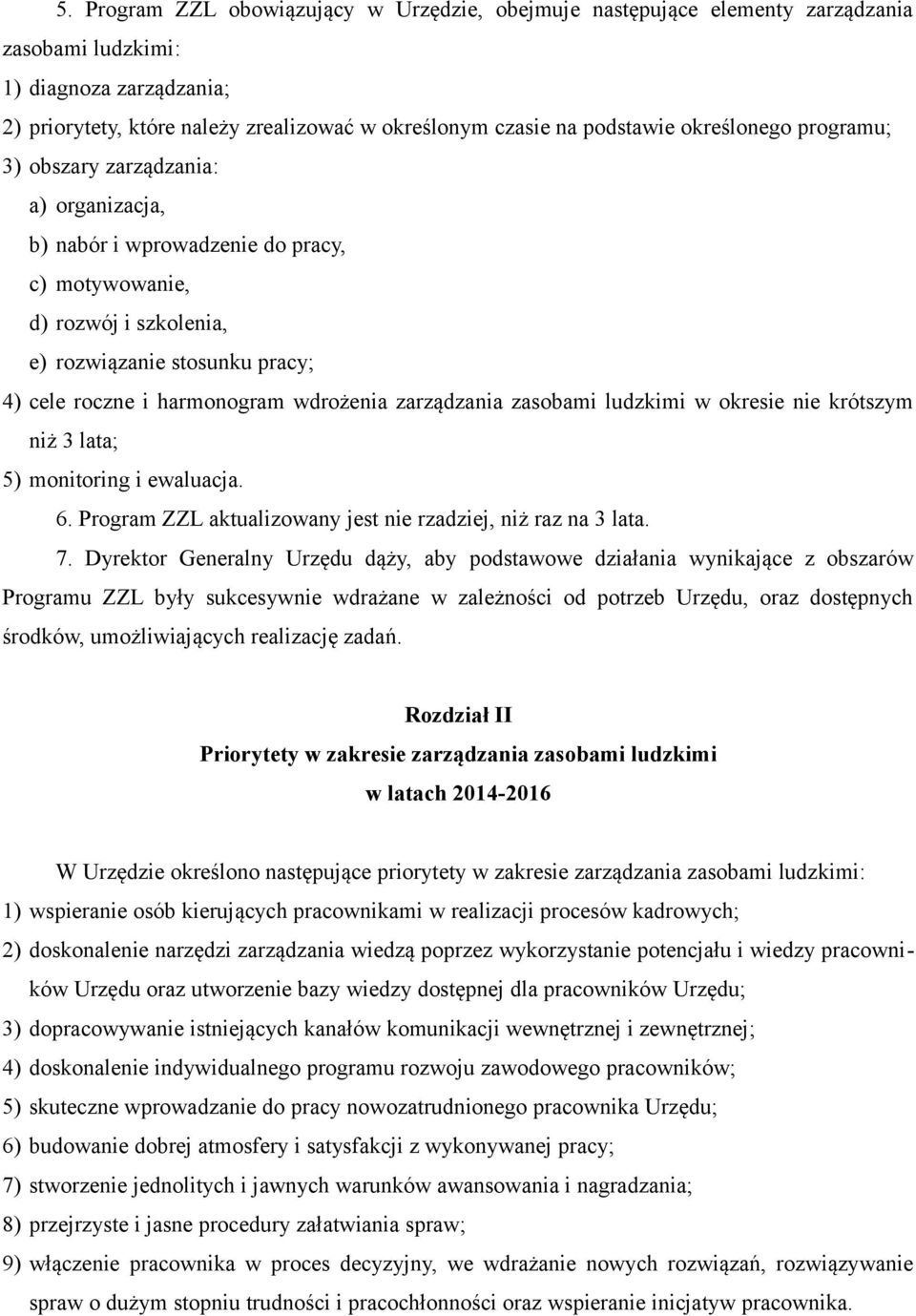 wdrożenia zarządzania zasobami ludzkimi w okresie nie krótszym niż 3 lata; 5) monitoring i ewaluacja. 6. Program ZZL aktualizowany jest nie rzadziej, niż raz na 3 lata. 7.