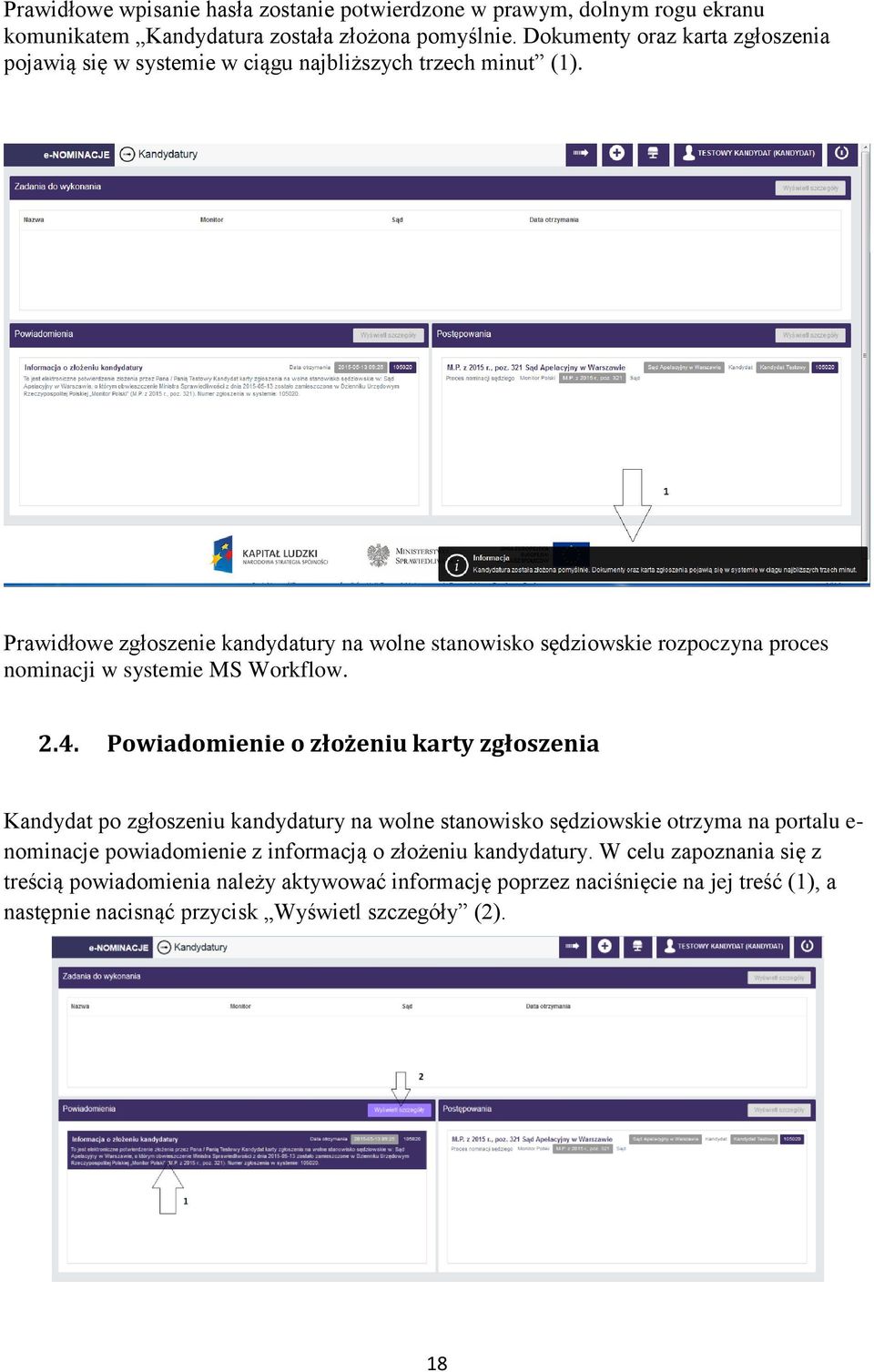 Prawidłowe zgłoszenie kandydatury na wolne stanowisko sędziowskie rozpoczyna proces nominacji w systemie MS Workflow. 2.4.
