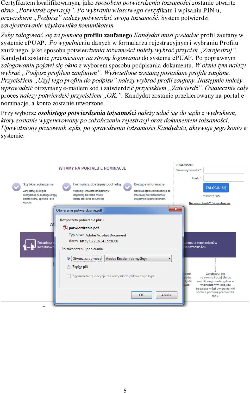 Żeby zalogować się za pomocą profilu zaufanego Kandydat musi posiadać profil zaufany w systemie epuap.
