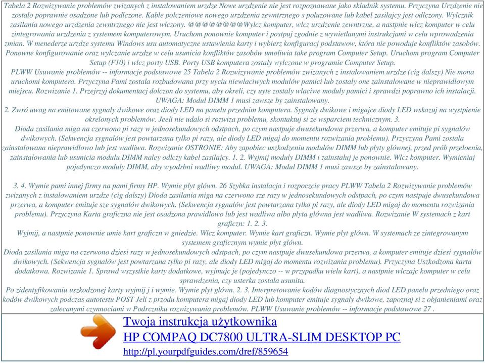 Wylcznik zasilania nowego urzdzenia zewntrznego nie jest wlczony. @@@@@@@@Wylcz komputer, wlcz urzdzenie zewntrzne, a nastpnie wlcz komputer w celu zintegrowania urzdzenia z systemem komputerowym.