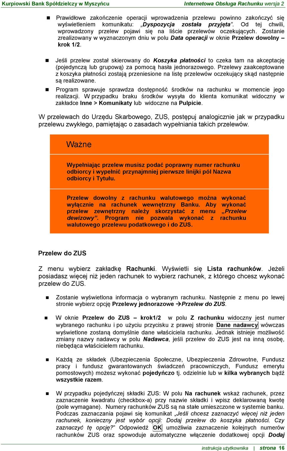 Jeśli przelew został skierowany do Koszyka płatności to czeka tam na akceptację (pojedynczą lub grupową) za pomocą hasła jednorazowego.