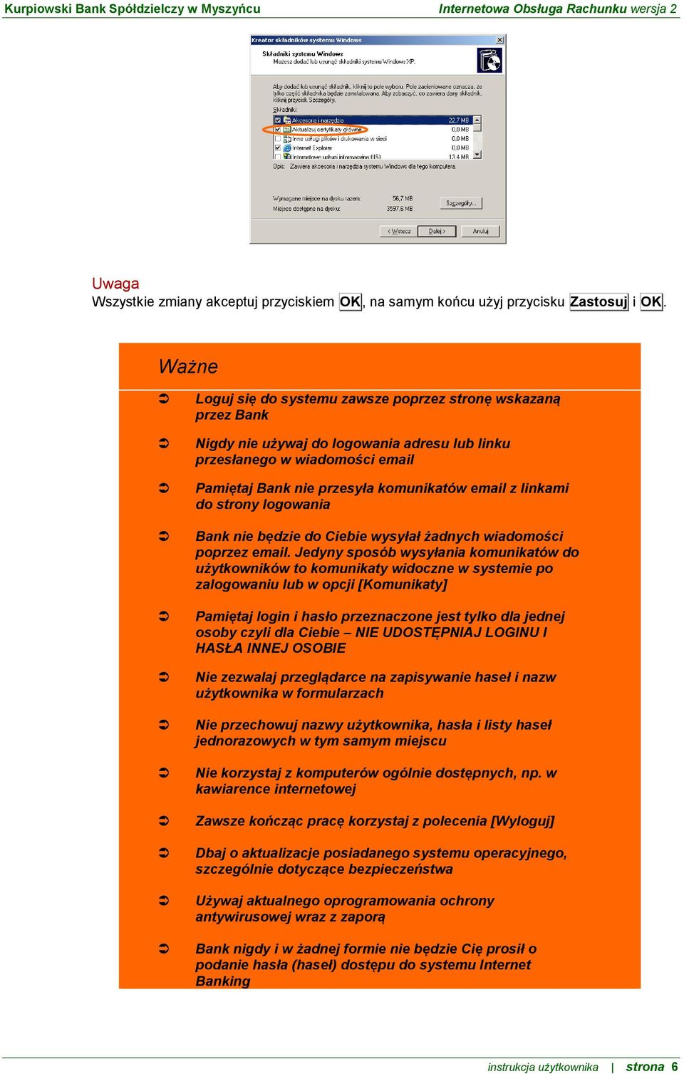 linkami do strony logowania Bank nie będzie do Ciebie wysyłał żadnych wiadomości poprzez email.