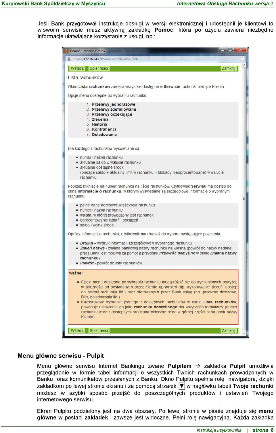 : Menu główne serwisu - Pulpit Menu główne serwisu Internet Bankingu zwane Pulpitem zakładka Pulpit umożliwia przeglądanie w formie tabel informacji o wszystkich Twoich rachunkach prowadzonych w
