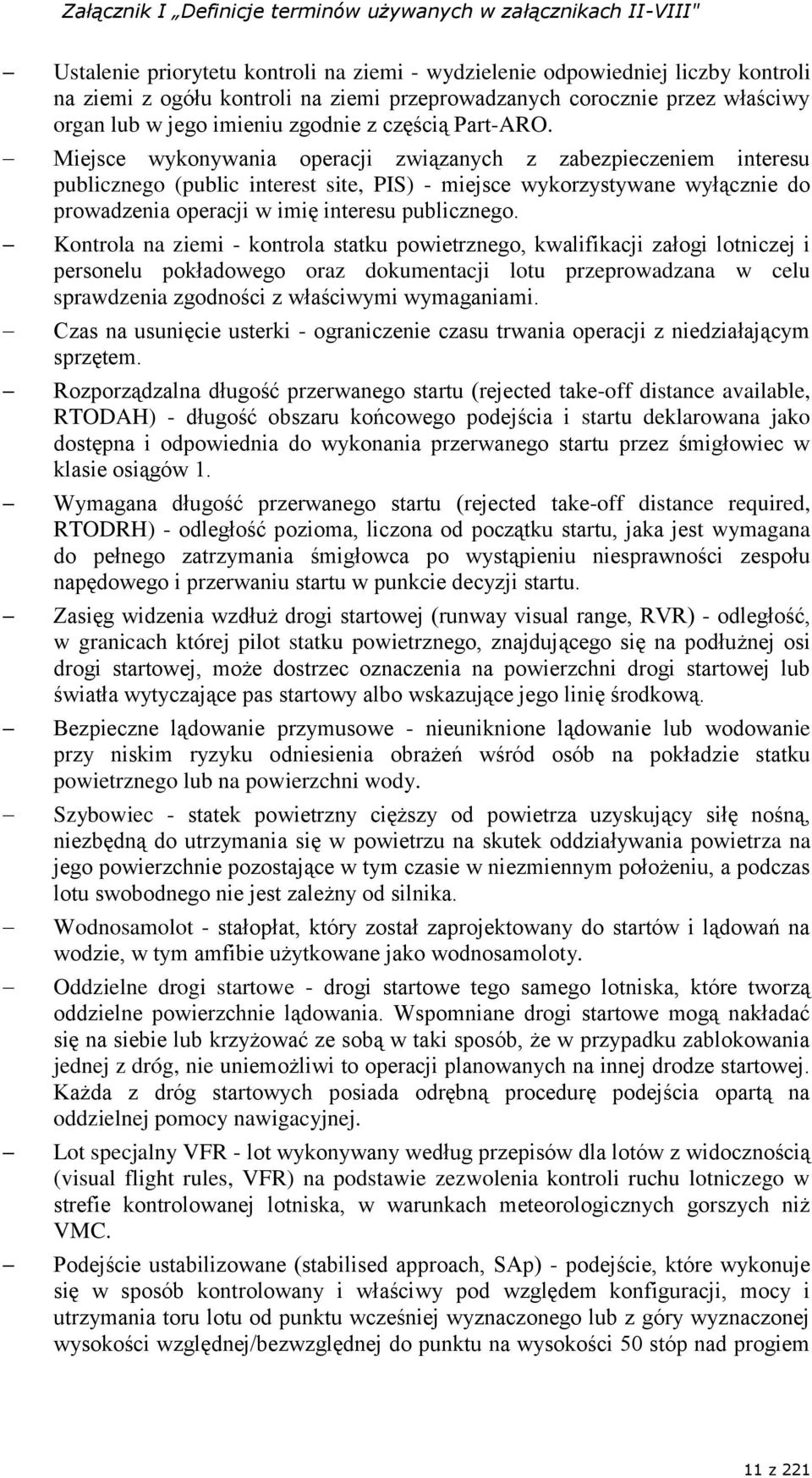 Miejsce wykonywania operacji związanych z zabezpieczeniem interesu publicznego (public interest site, PIS) - miejsce wykorzystywane wyłącznie do prowadzenia operacji w imię interesu publicznego.