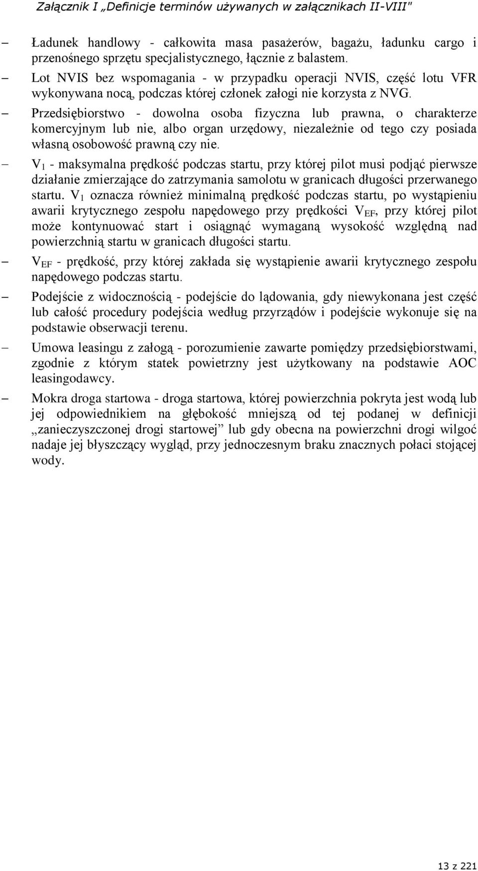 Przedsiębiorstwo - dowolna osoba fizyczna lub prawna, o charakterze komercyjnym lub nie, albo organ urzędowy, niezależnie od tego czy posiada własną osobowość prawną czy nie.