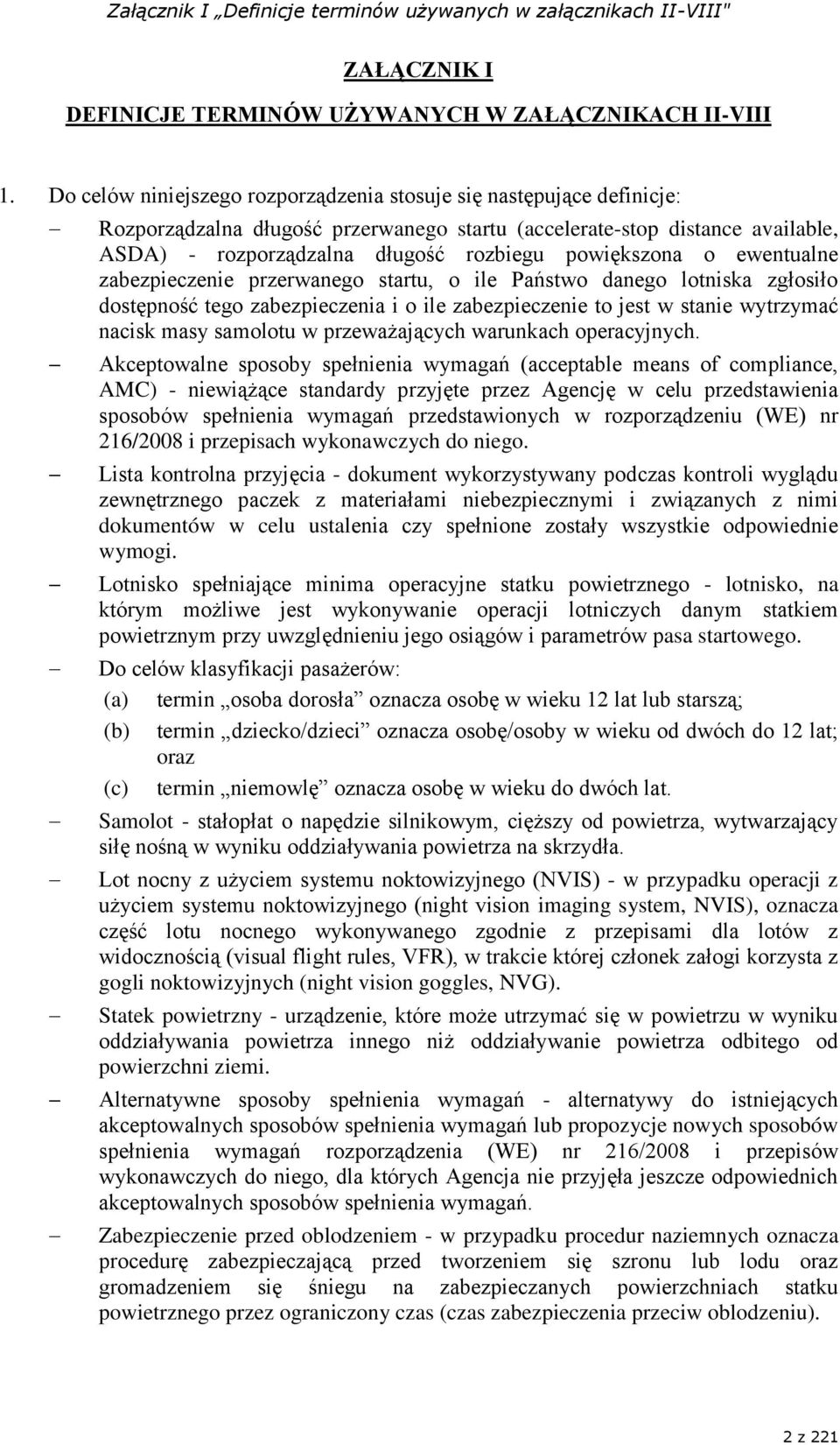 powiększona o ewentualne zabezpieczenie przerwanego startu, o ile Państwo danego lotniska zgłosiło dostępność tego zabezpieczenia i o ile zabezpieczenie to jest w stanie wytrzymać nacisk masy