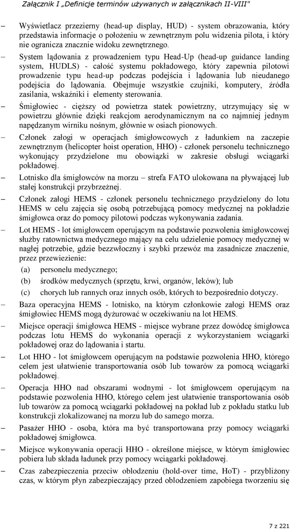 System lądowania z prowadzeniem typu Head-Up (head-up guidance landing system, HUDLS) - całość systemu pokładowego, który zapewnia pilotowi prowadzenie typu head-up podczas podejścia i lądowania lub