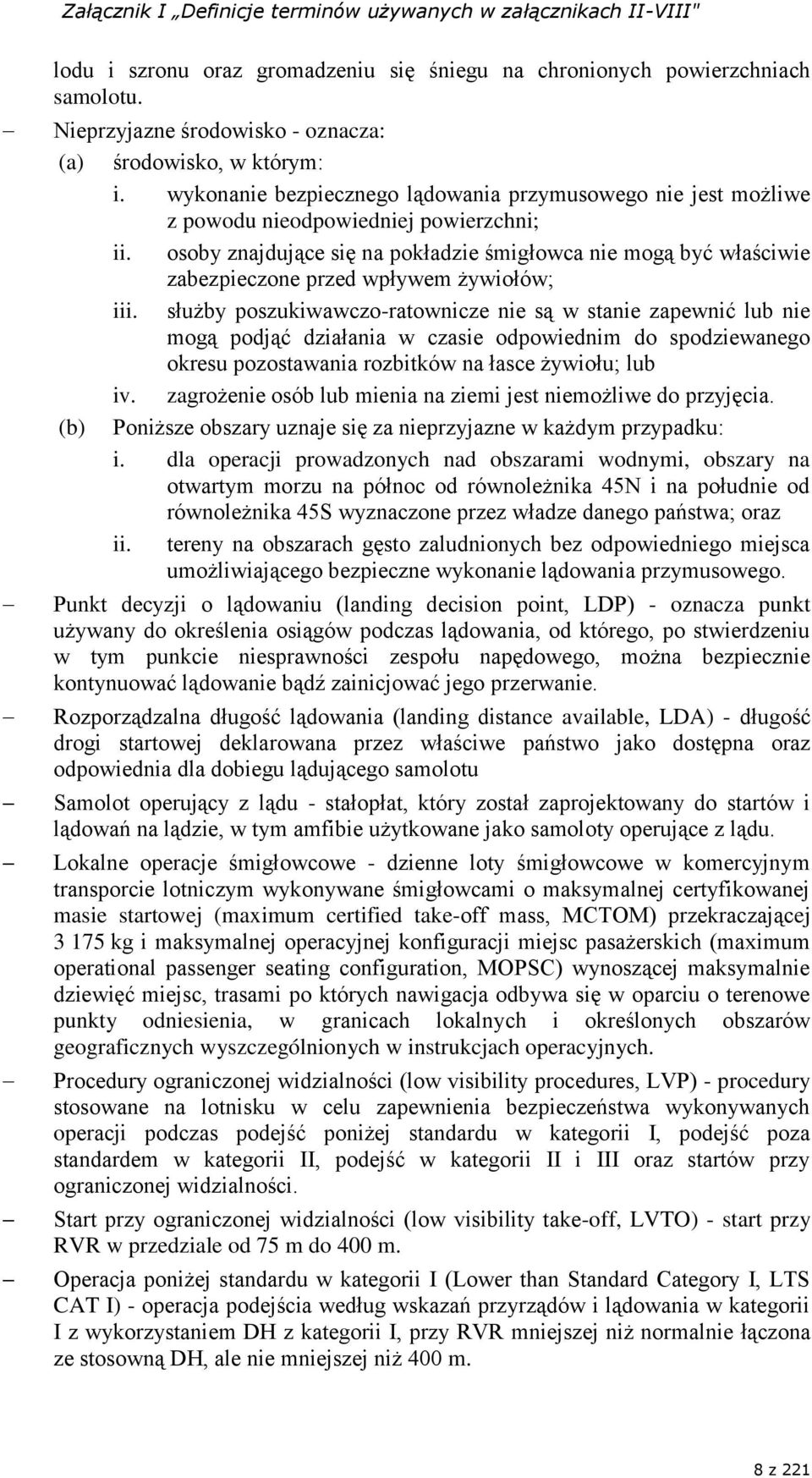 osoby znajdujące się na pokładzie śmigłowca nie mogą być właściwie zabezpieczone przed wpływem żywiołów; iii.
