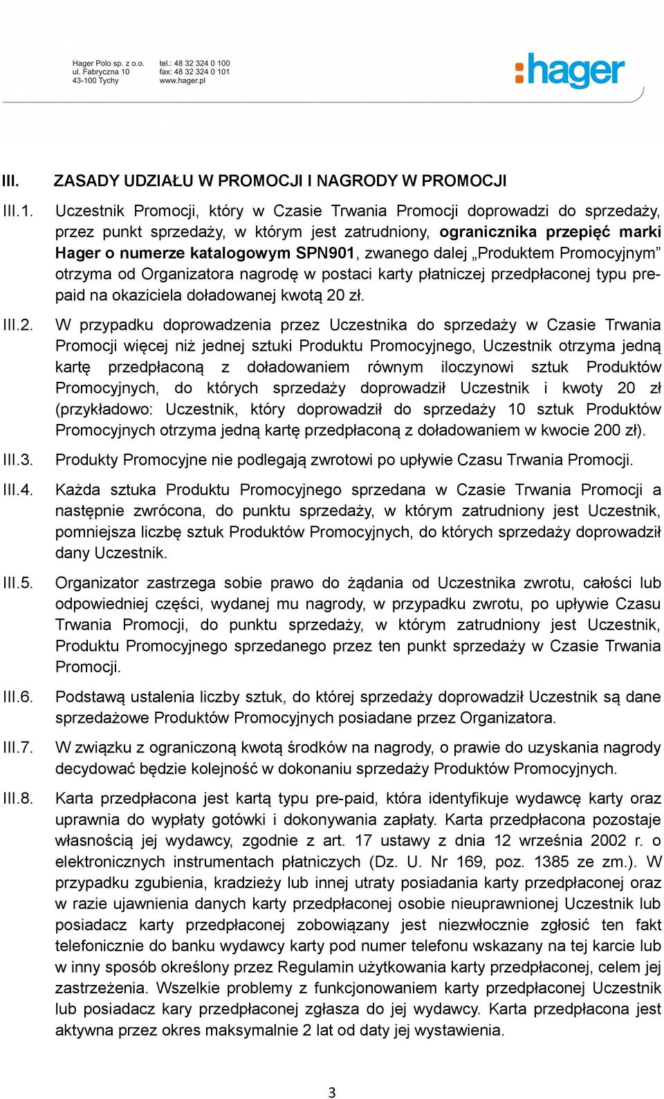 marki Hager o numerze katalogowym SPN901, zwanego dalej Produktem Promocyjnym otrzyma od Organizatora nagrodę w postaci karty płatniczej przedpłaconej typu prepaid na okaziciela doładowanej kwotą 20