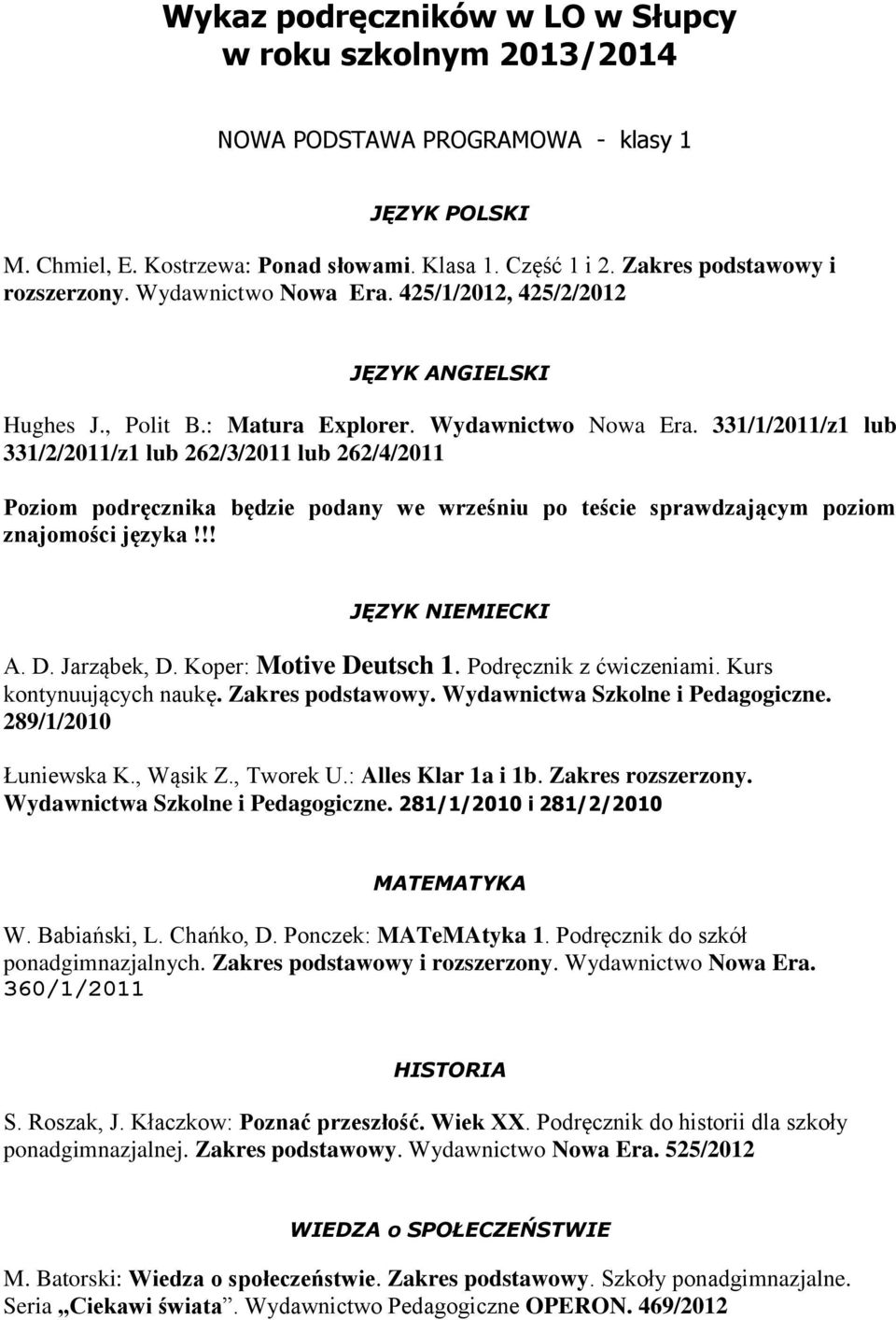 425/1/2012, 425/2/2012 JĘZYK ANGIELSKI Hughes J., Polit B.: Matura Explorer. Wydawnictwo Nowa Era.