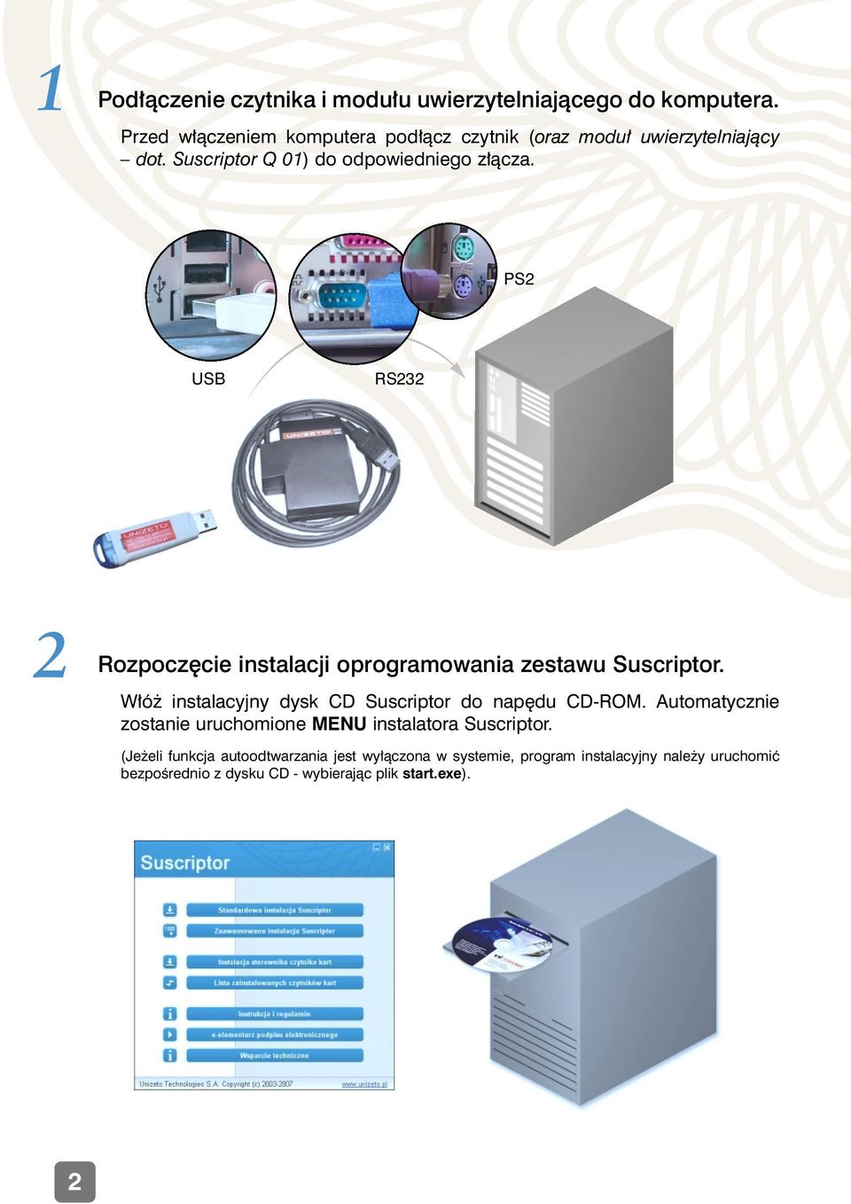 PS2 USB RS232 2 Rozpocz cie instalacji oprogramowania zestawu Suscriptor. W ó instalacyjny dysk CD Suscriptor do nap du CD-ROM.