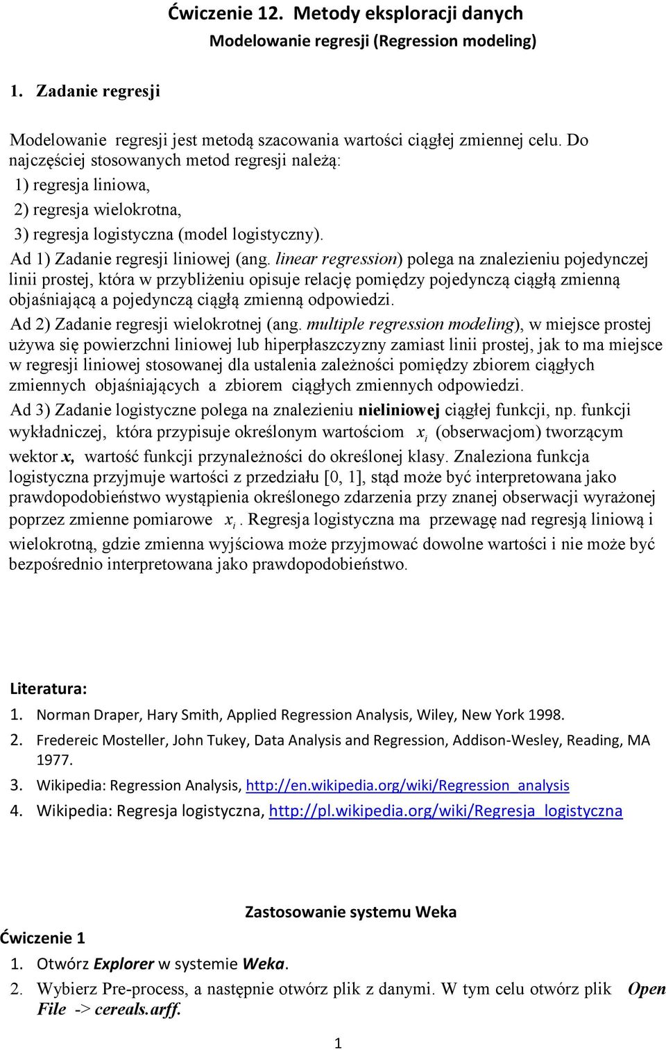 linear regression) polega na znalezieniu pojedynczej linii prostej, która w przybliżeniu opisuje relację pomiędzy pojedynczą ciągłą zmienną objaśniającą a pojedynczą ciągłą zmienną odpowiedzi.