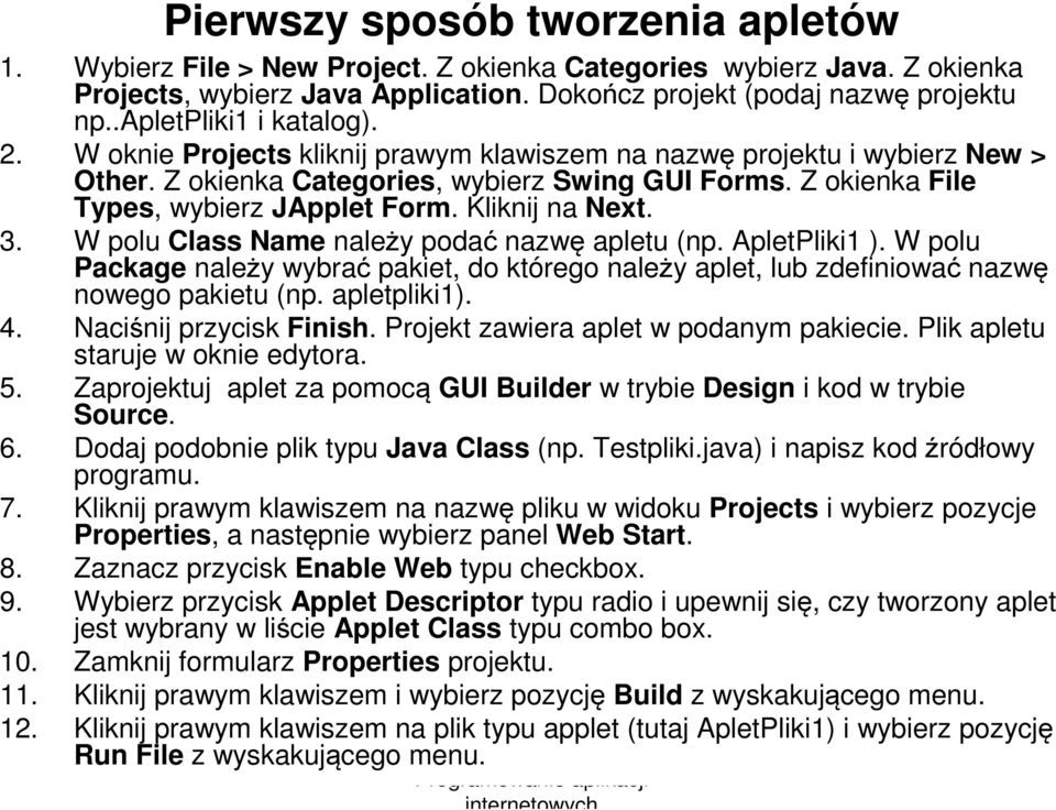 Z okienka File Types, wybierz JApplet Form. Kliknij na Next. 3. W polu Class Name należy podać nazwę apletu (np. ApletPliki1 ).