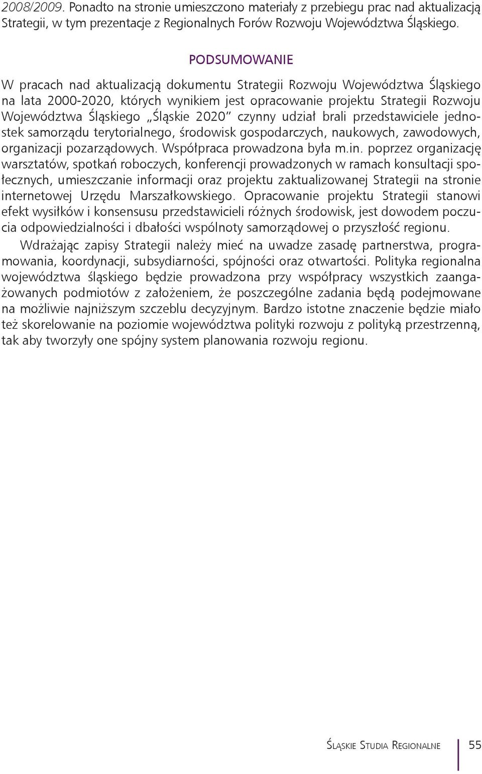 2020 czynny udział brali przedstawiciele jednostek samorządu terytorialnego, środowisk gospodarczych, naukowych, zawodowych, organizacji pozarządowych. Współpraca prowadzona była m.in.