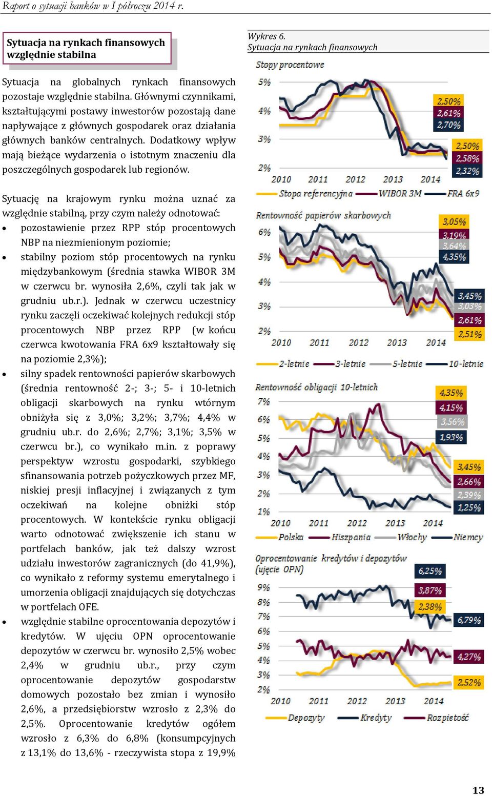 Dodatkowy wpływ mają bieżące wydarzenia o istotnym znaczeniu dla poszczególnych gospodarek lub regionów.