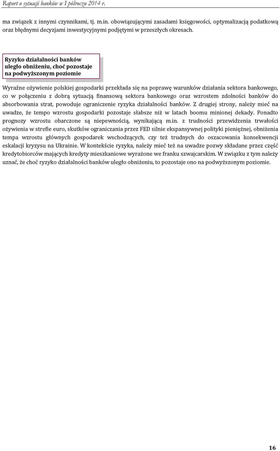 połączeniu z dobrą sytuacją finansową sektora bankowego oraz wzrostem zdolności banków do absorbowania strat, powoduje ograniczenie ryzyka działalności banków.