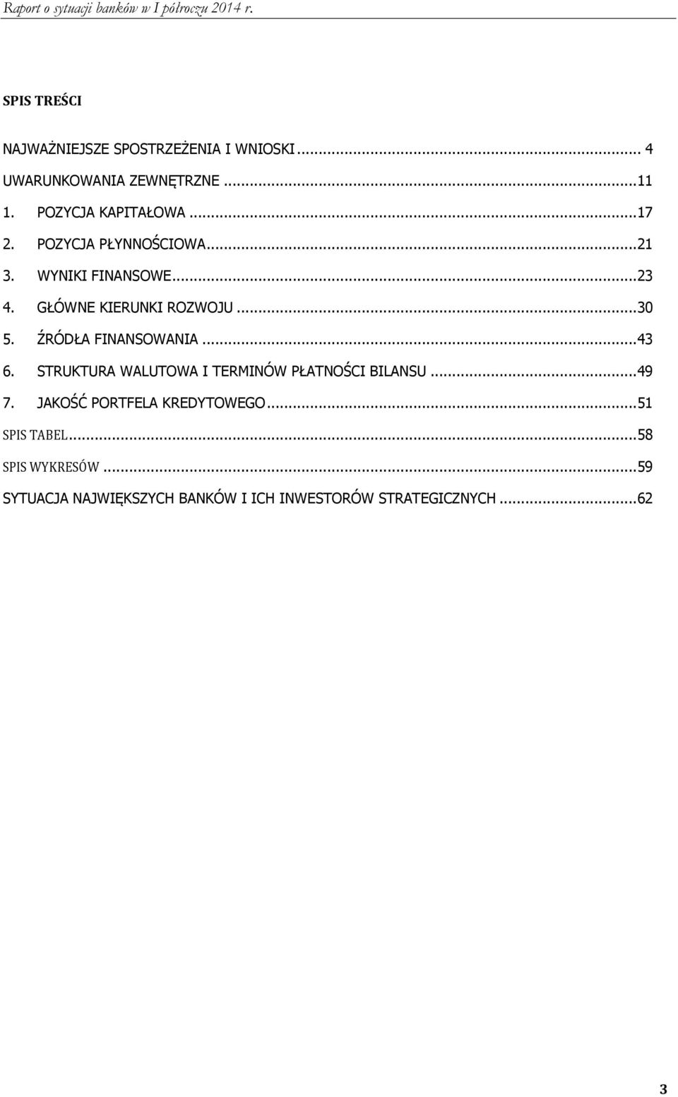 ŹRÓDŁA FINANSOWANIA... 43 6. STRUKTURA WALUTOWA I TERMINÓW PŁATNOŚCI BILANSU... 49 7.