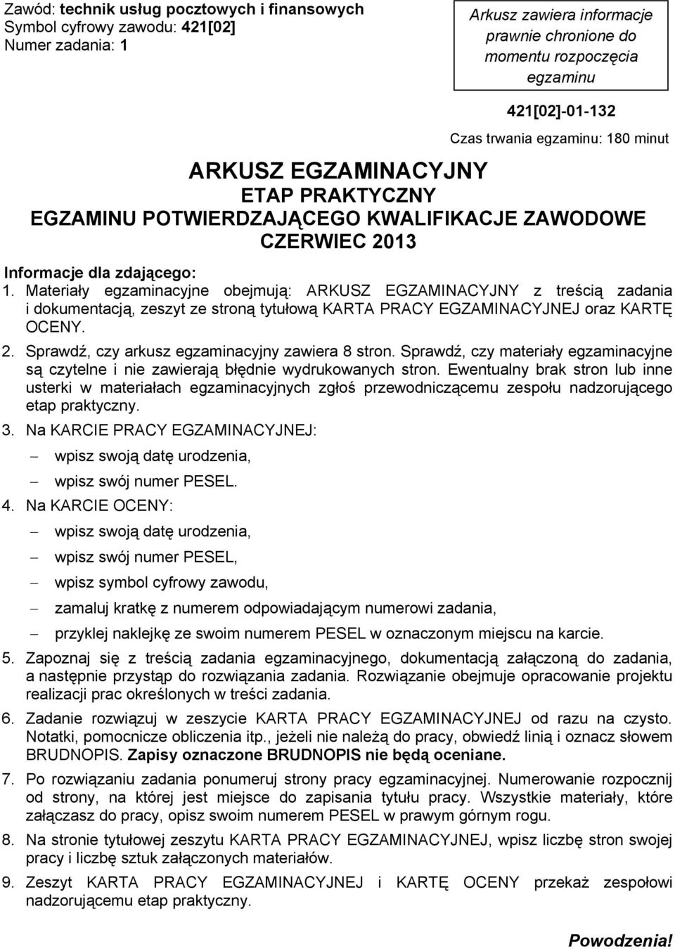 Materia y egzaminacyjne obejmuj : ARKUSZ EGZAMINACYJNY z tre ci zadania i dokumentacj, zeszyt ze stron tytu ow KARTA PRACY EGZAMINACYJNEJ oraz KART OCENY. 2.