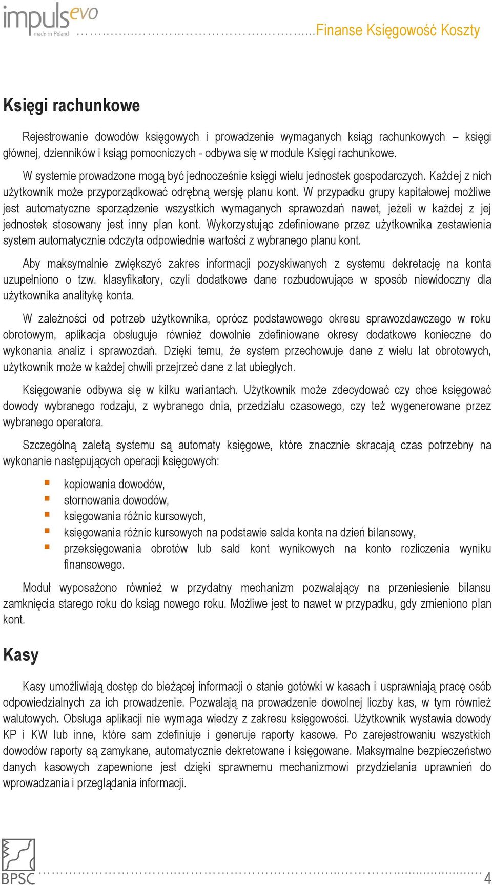 W przypadku grupy kapitałowej możliwe jest automatyczne sporządzenie wszystkich wymaganych sprawozdań nawet, jeżeli w każdej z jej jednostek stosowany jest inny plan kont.