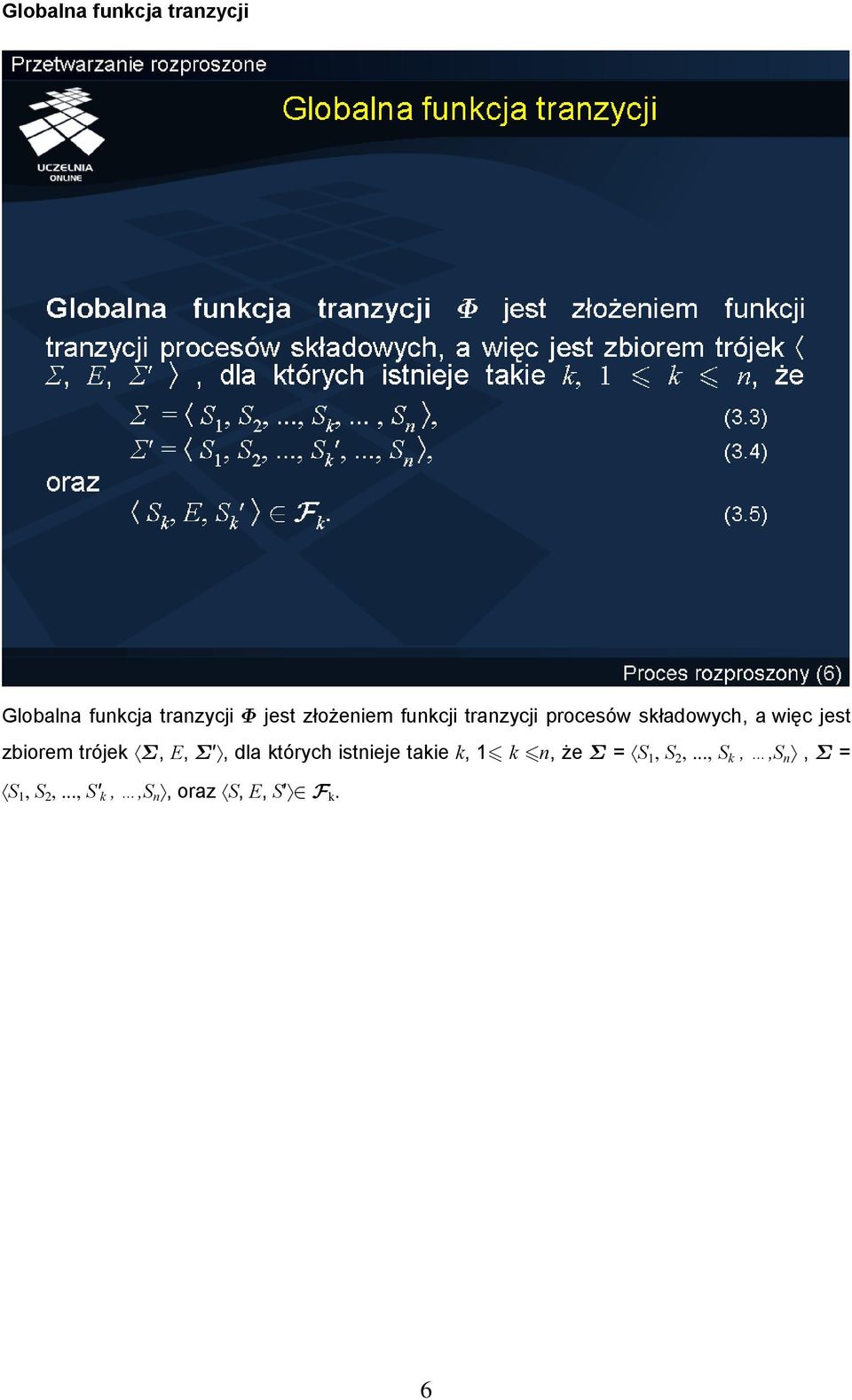 zbiorem trójek Σ, E, Σ, dla których istnieje takie k, 1 k n, że Σ