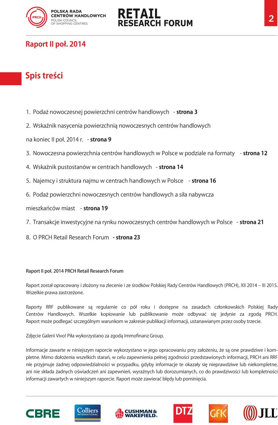 Najemcy i struktura najmu w centrach handlowych w Polsce - strona 16 6. Podaż powierzchni nowoczesnych centrów handlowych a siła nabywcza mieszkańców miast - strona 19 7.