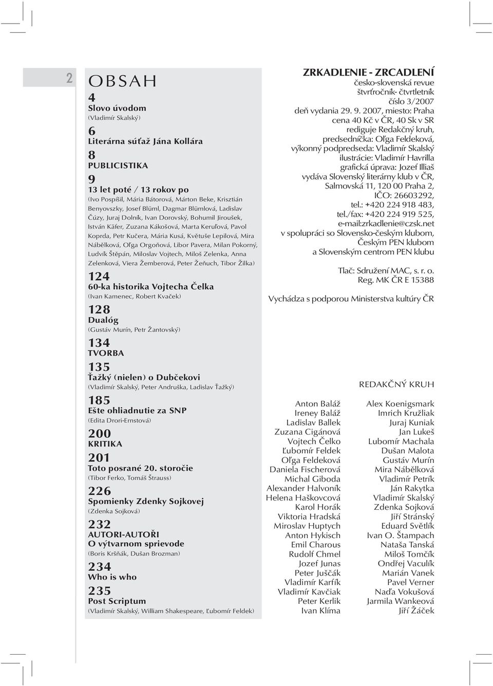 Oľga Orgoňová, Libor Pavera, Milan Pokorný, Ludvík Štěpán, Miloslav Vojtech, Miloš Zelenka, Anna Zelenková, Viera Žemberová, Peter Žeňuch, Tibor Žilka) 124 60-ka historika Vojtecha Čelka (Ivan