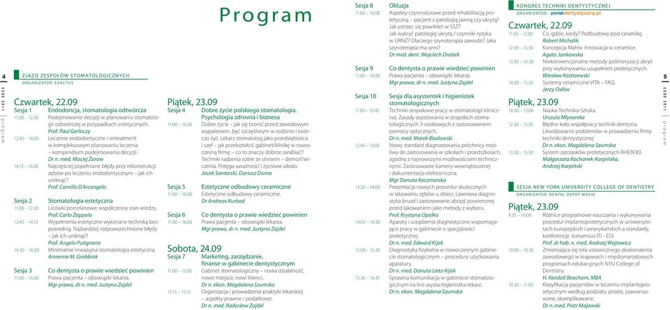 00 Leczenie endodontyczne i retreatment w kompleksowym planowaniu leczenia kompendium podejmowania decyzji. Dr n. med. Maciej Żarow 14.15 16.