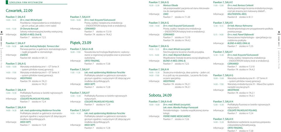 Krzysztof Gończowski Powikłania i niepowodzenia w endodoncji Prosta, szybka i bezpieczna endodoncja Pawilon 7, SALA G Pawilon 7, SALA E jak ich unikać, jak sobie z nimi radzić ENDOSTATION kolejny