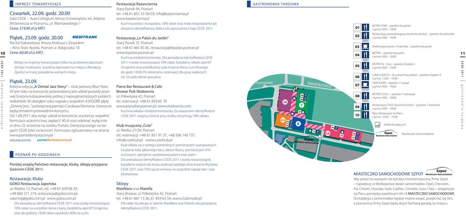 Ratajczaka 18 Wstęp na imprezy towarzyszące tylko na podstawie zaproszeń. Istnieje możliwości kupienia zaproszeń na miejscu (Recepcja Zjazdu) w miarę posiadania wolnych miejsc. Piątek, 23.09.