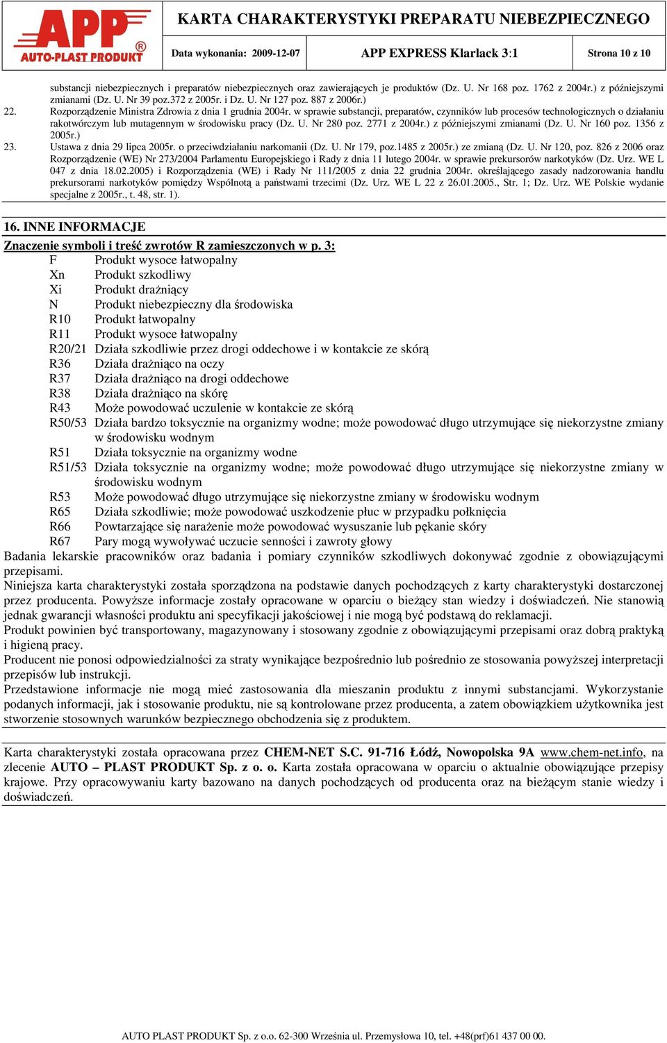 w sprawie substancji, preparatów, czynników lub procesów technologicznych o działaniu rakotwórczym lub mutagennym w środowisku pracy (Dz. U. Nr 280 poz. 2771 z 2004r.) z późniejszymi zmianami (Dz. U. Nr 160 poz.