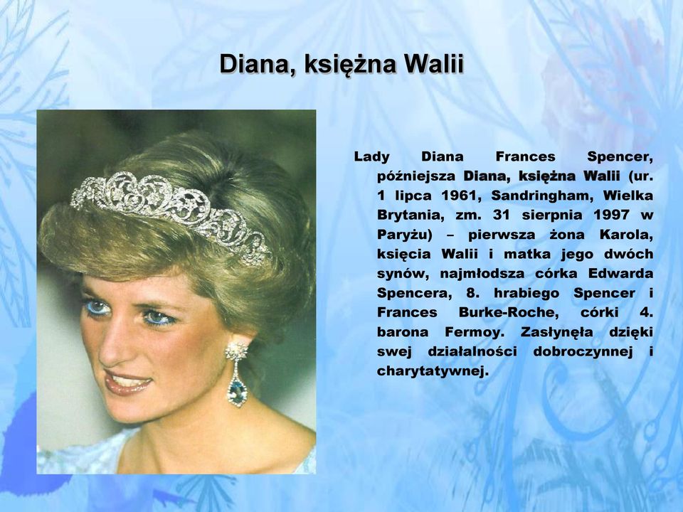 31 sierpnia 1997 w Paryżu) pierwsza żona Karola, księcia Walii i matka jego dwóch synów,