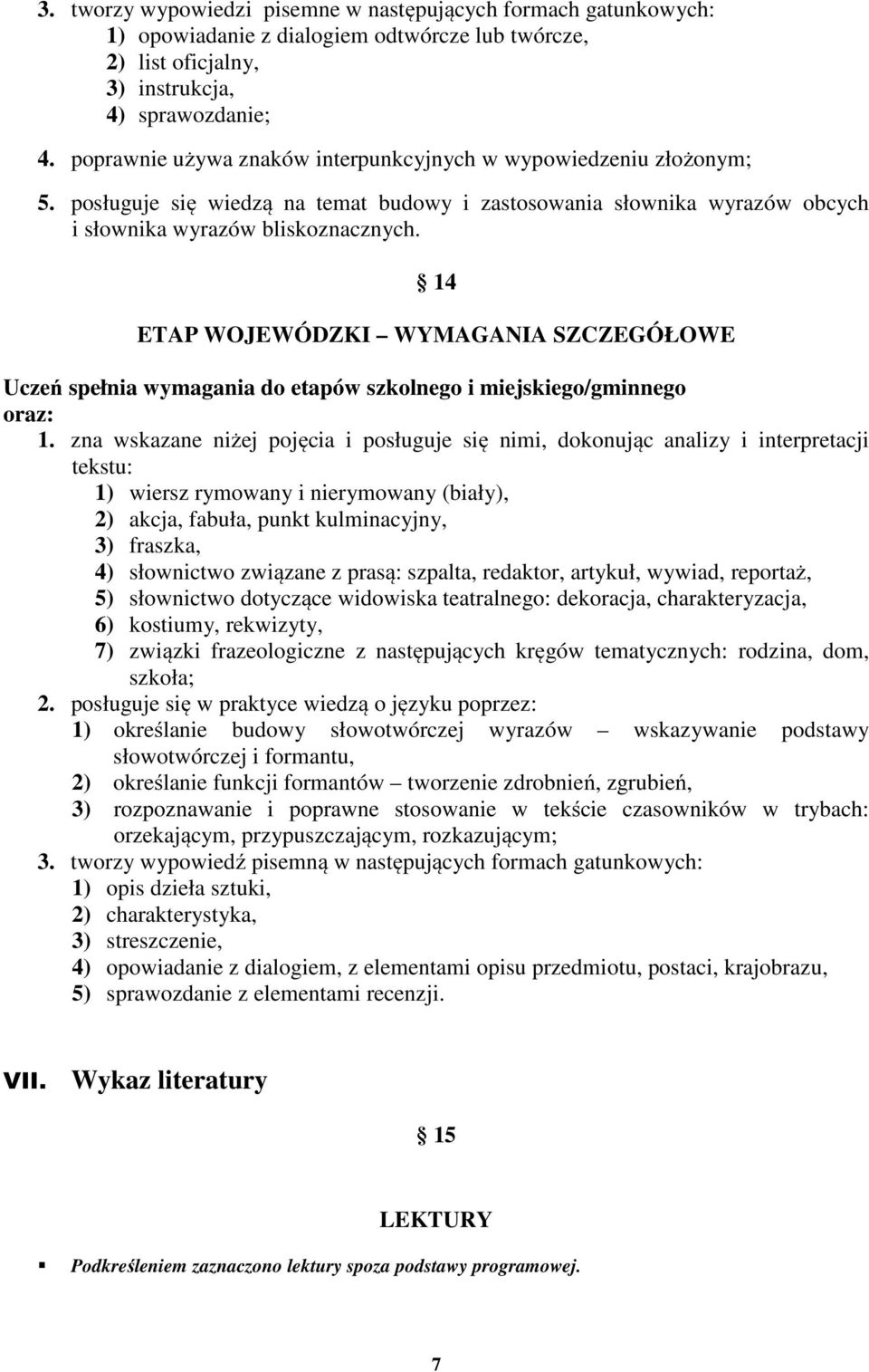 14 ETAP WOJEWÓDZKI WYMAGANIA SZCZEGÓŁOWE Uczeń spełnia wymagania do etapów szkolnego i miejskiego/gminnego oraz: 1.