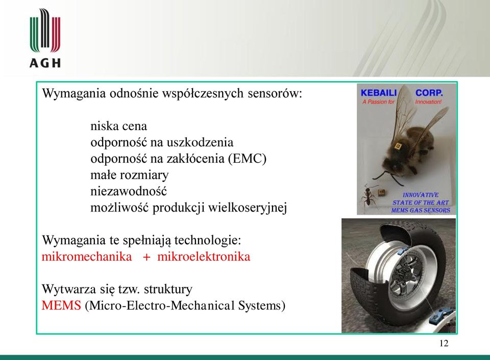 możliwość produkcji wielkoseryjnej Wymagania te spełniają technologie: