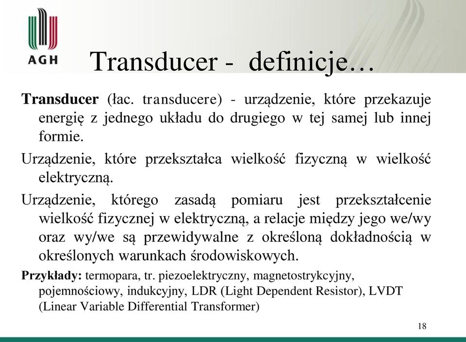 Urządzenie, którego zasadą pomiaru jest przekształcenie wielkość fizycznej w elektryczną, a relacje między jego we/wy oraz wy/we są przewidywalne z
