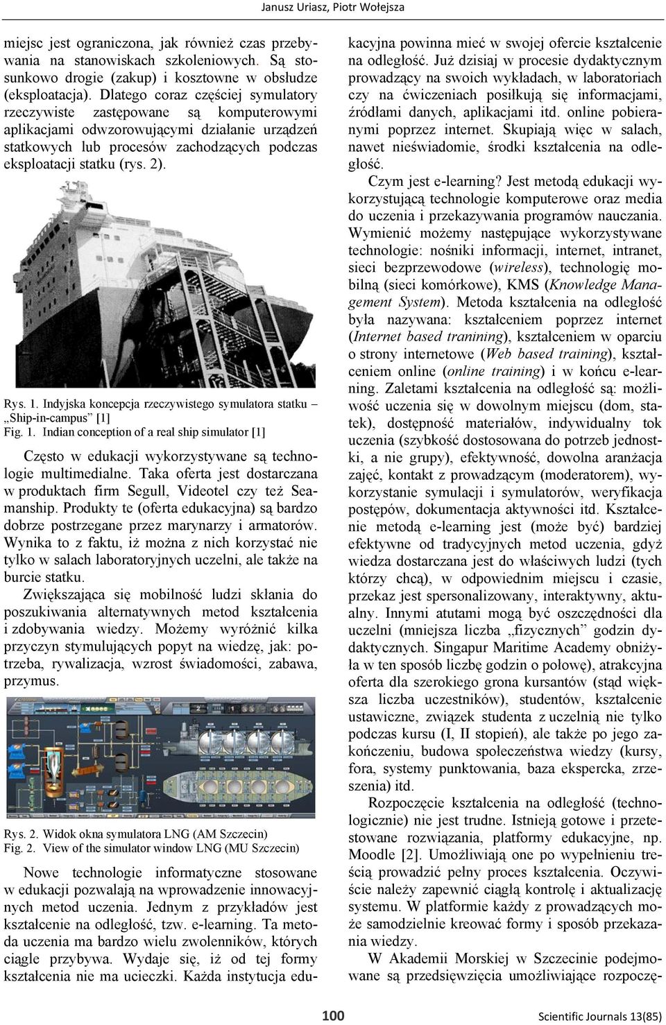 Rys. 1. Indyjska koncepcja rzeczywistego symulatora statku Ship-in-campus [1] Fig. 1. Indian conception of a real ship simulator [1] Często w edukacji wykorzystywane są technologie multimedialne.