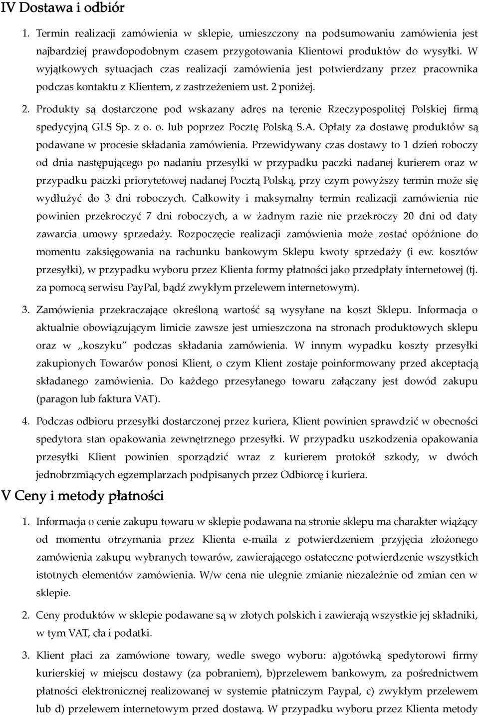 poniżej. 2. Produkty są dostarczone pod wskazany adres na terenie Rzeczypospolitej Polskiej firmą spedycyjną GLS Sp. z o. o. lub poprzez Pocztę Polską S.A.