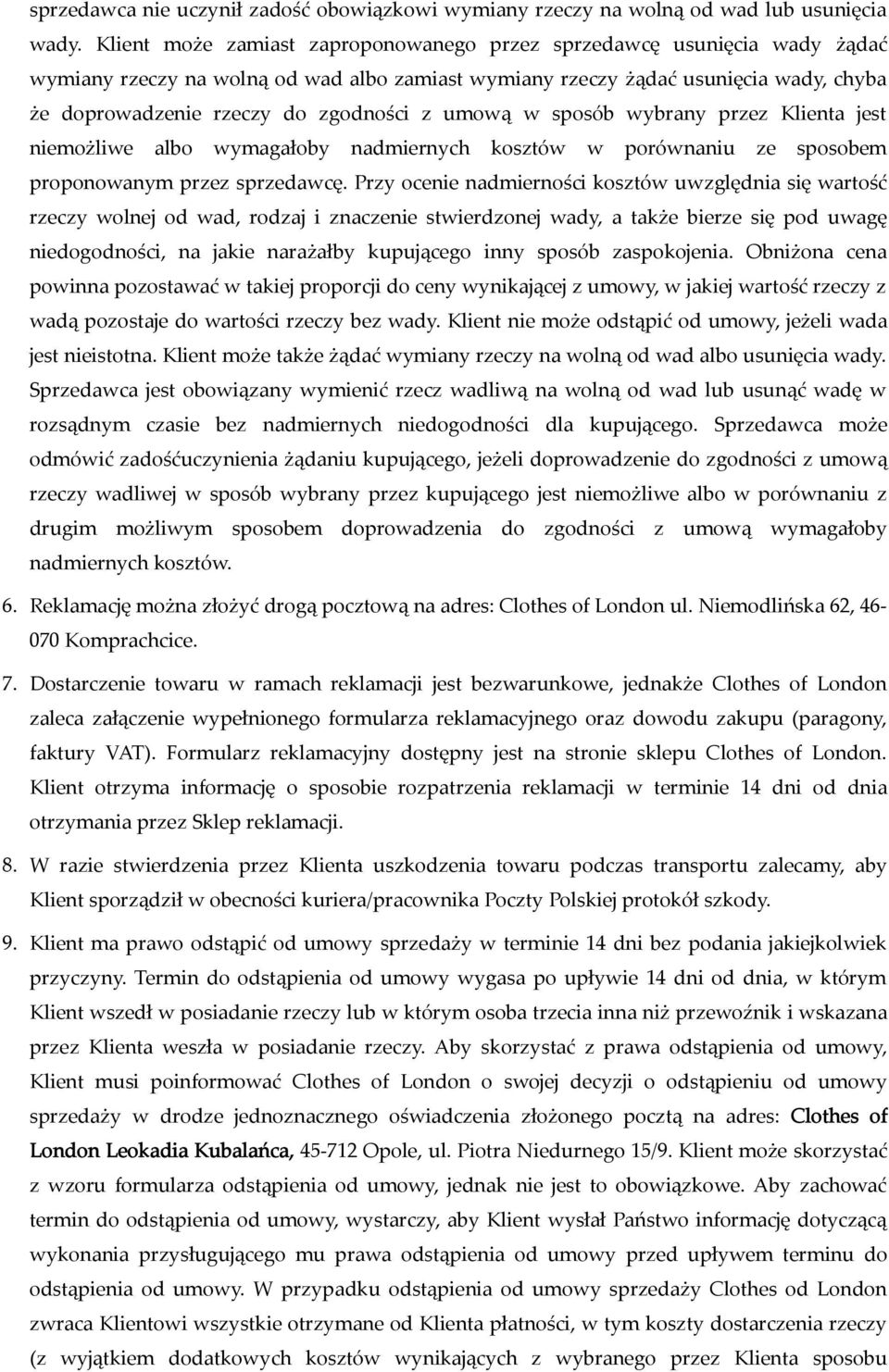 umową w sposób wybrany przez Klienta jest niemożliwe albo wymagałoby nadmiernych kosztów w porównaniu ze sposobem proponowanym przez sprzedawcę.