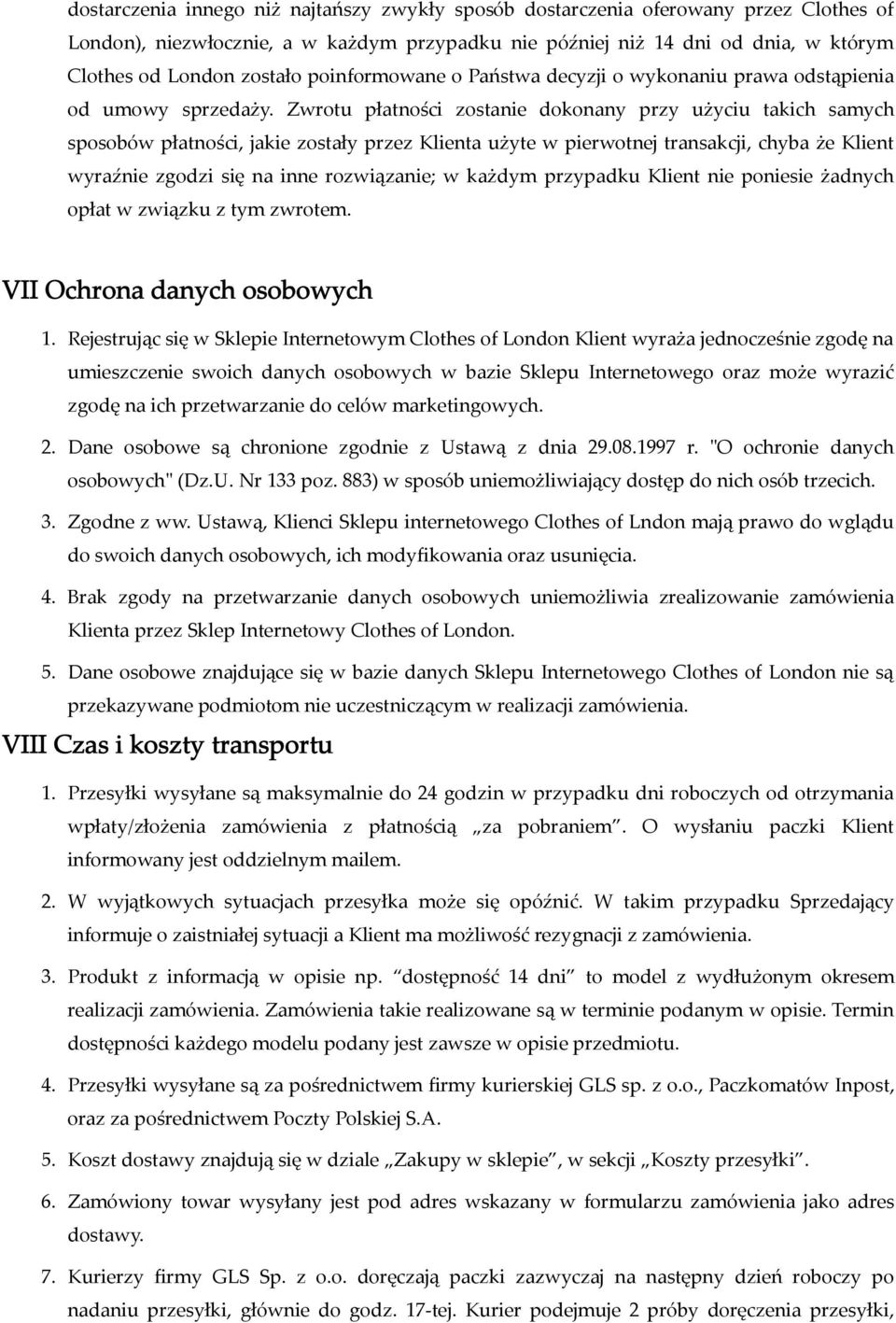 Zwrotu płatności zostanie dokonany przy użyciu takich samych sposobów płatności, jakie zostały przez Klienta użyte w pierwotnej transakcji, chyba że Klient wyraźnie zgodzi się na inne rozwiązanie; w