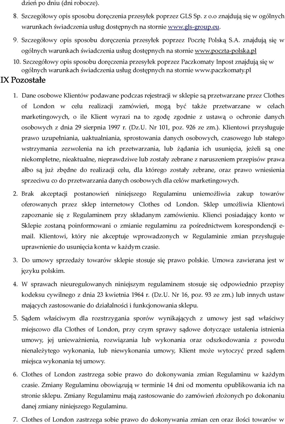 Szczegółowy opis sposobu doręczenia przesyłek poprzez Paczkomaty Inpost znajdują się w ogólnych warunkach świadczenia usług dostępnych na stornie www.paczkomaty.pl IX Pozostałe 1.