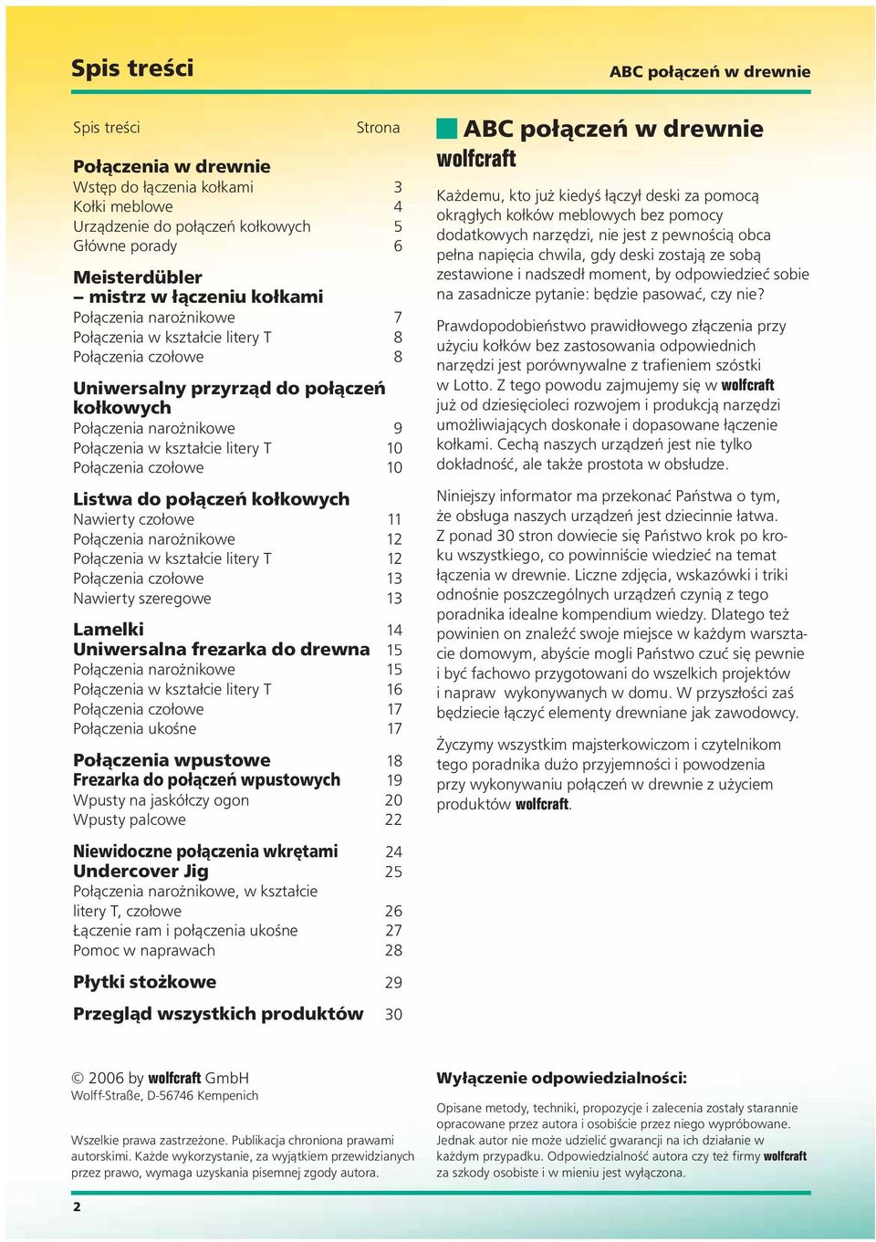 Połączenia w kształcie litery T 10 Połączenia czołowe 10 Listwa do połączeń kołkowych Nawierty czołowe 11 Połączenia narożnikowe 12 Połączenia w kształcie litery T 12 Połączenia czołowe 13 Nawierty