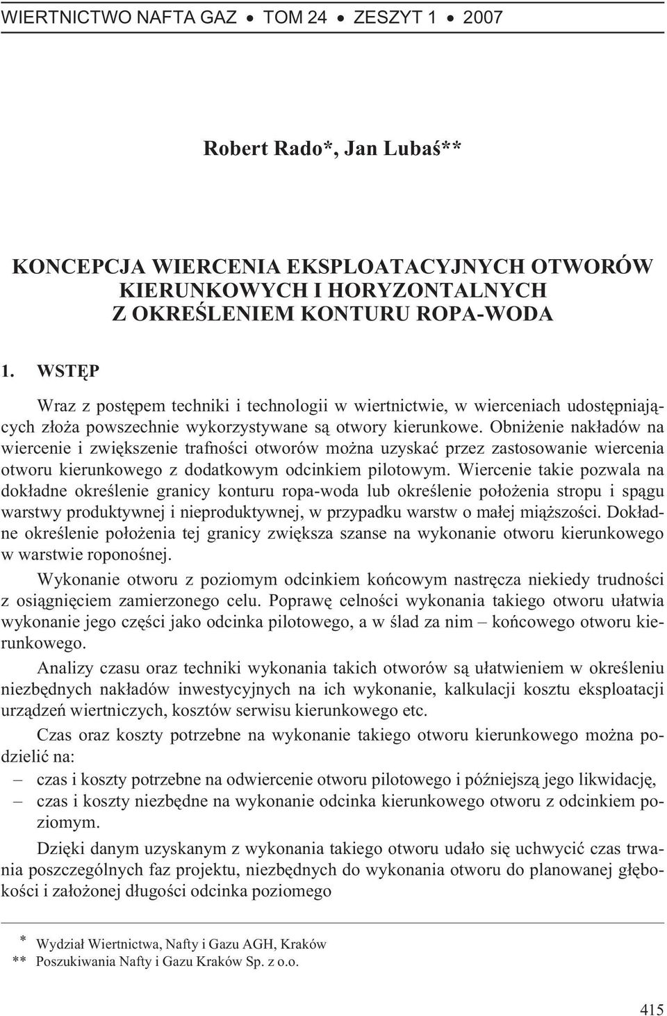 Obni enie nak³adów na wiercenie i zwiêkszenie trafnoœci otworów mo na uzyskaæ przez zastosowanie wiercenia otworu kierunkowego z dodatkowym odcinkiem pilotowym.