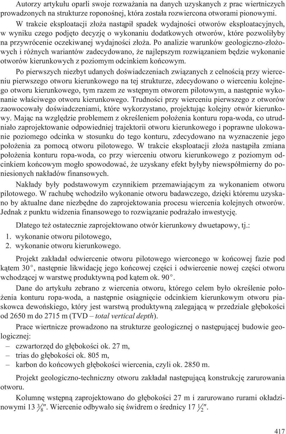 wydajnoœci z³o a. Po analizie warunków geologiczno-z³o owych i ró nych wariantów zadecydowano, e najlepszym rozwi¹zaniem bêdzie wykonanie otworów kierunkowych z poziomym odcinkiem koñcowym.