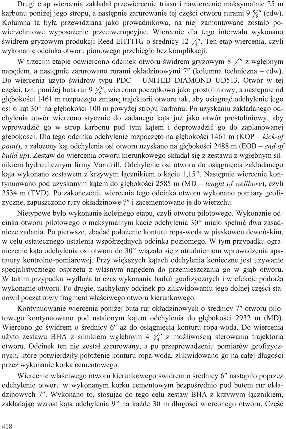 Wiercenie dla tego interwa³u wykonano œwidrem gryzowym produkcji Reed EHT11G o œrednicy 12 1 4. Ten etap wiercenia, czyli wykonanie odcinka otworu pionowego przebieg³o bez komplikacji.