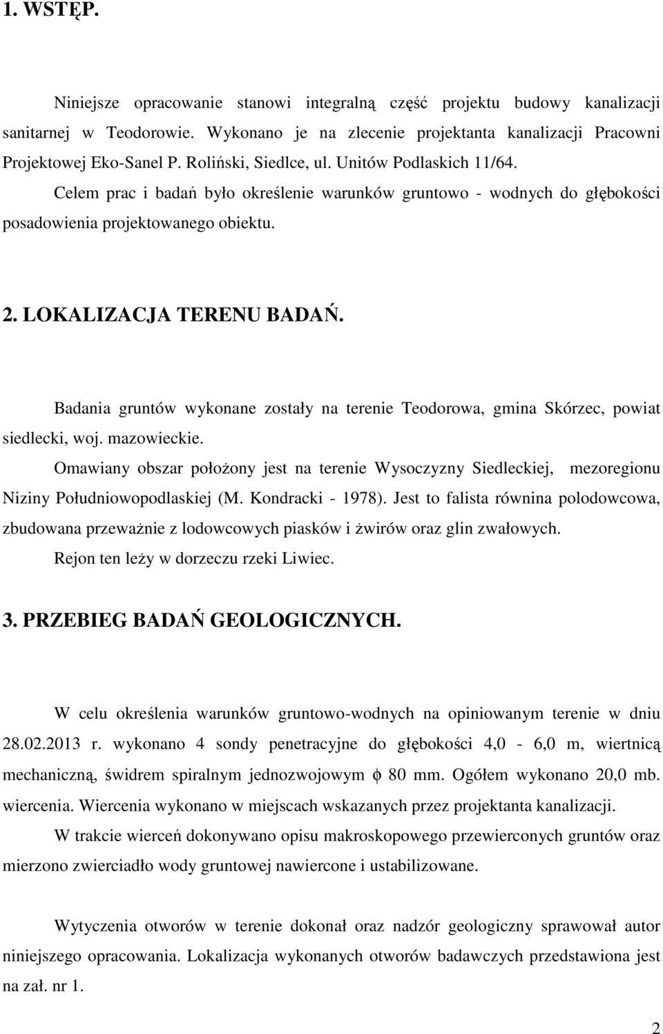 Badania gruntó ykonane zostały na terenie Teodoroa, gmina Skórzec, poiat siedlecki, oj. mazoieckie.